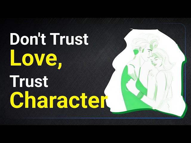 Don't Trust Love, Trust Character