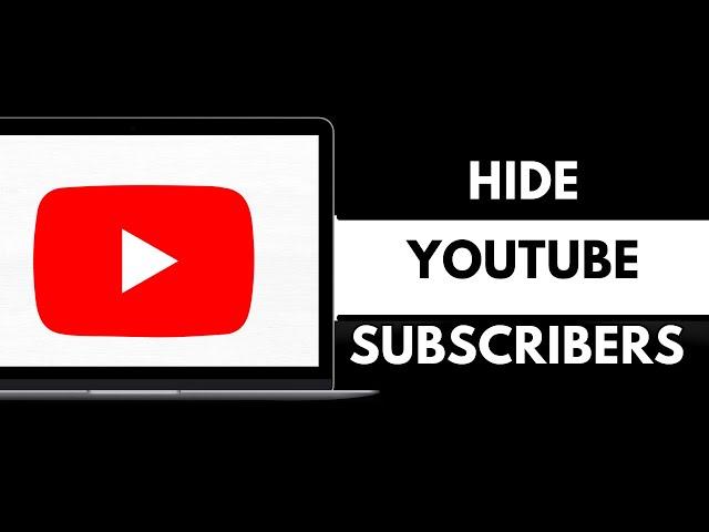 How to Hide Subscribers on YouTube