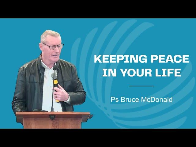 Keeping Peace in your Life - Ps Bruce McDonald - 21 July 2024