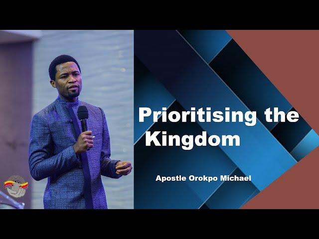 Prioritising the Kingdom 2 By Apostle Orokpo Michael