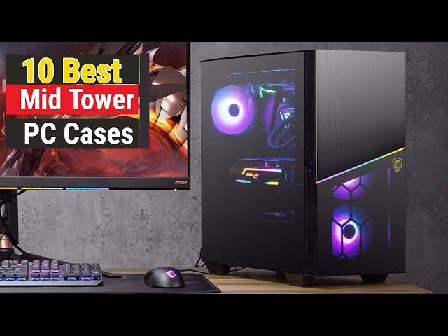 Top 10 Best Mid Tower Gaming PC Cases In 2023