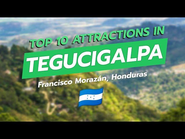 Top 10 Must-See Attractions in Tegucigalpa 