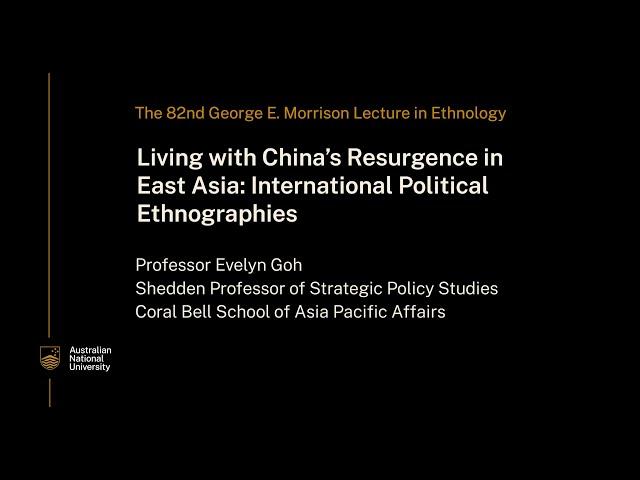 The 82nd George E. Morrison Lecture in Ethnology. Living with China’s Resurgence in East Asia.