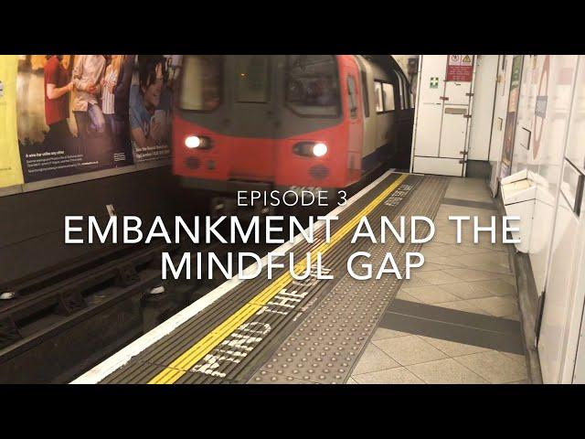 Embankment and the Mindful Gap (Tales from the Tube episode 3)