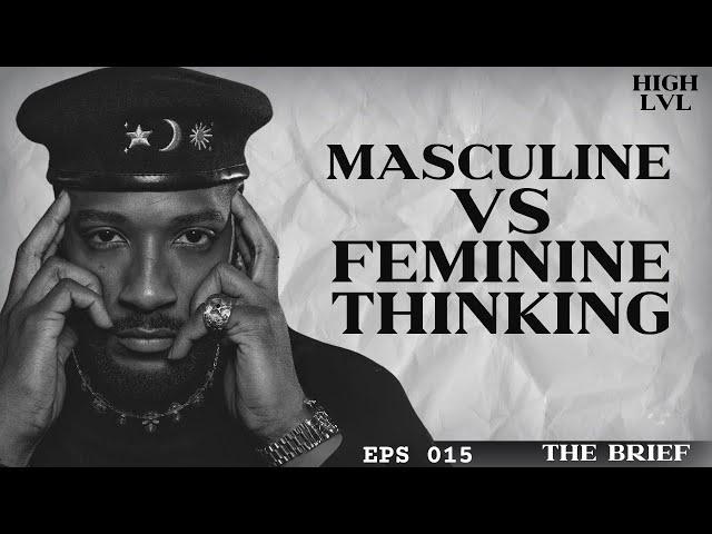 MASCULINE VS FEMININE THINKING EXPLAINED “THE BRIEF” ft.19Keys EPS 014