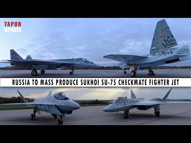 Finally! Russia Mass Produces Game-Changing Sukhoi Su-75 ‘Checkmate’ Fighter Jet