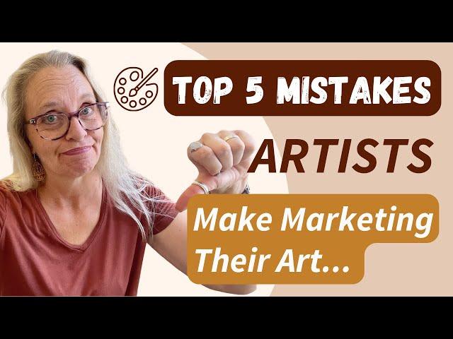 The Top 5 Mistakes Artists Make Marketing Their Art