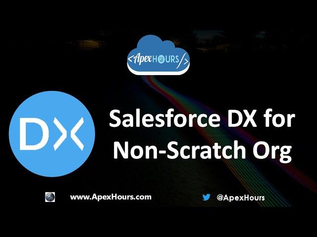 Salesforce DX for Non-Scratch Org