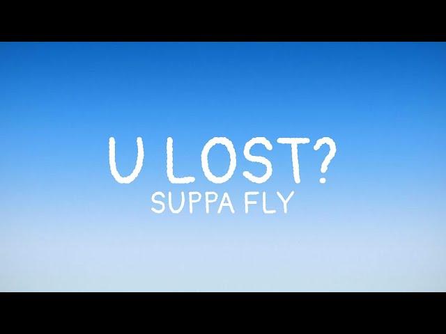 U lost? - SUPAFLY (Lyrics)