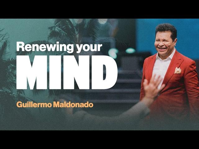 The Renewing of Your Mind | Guillermo Maldonado | Full Preaching