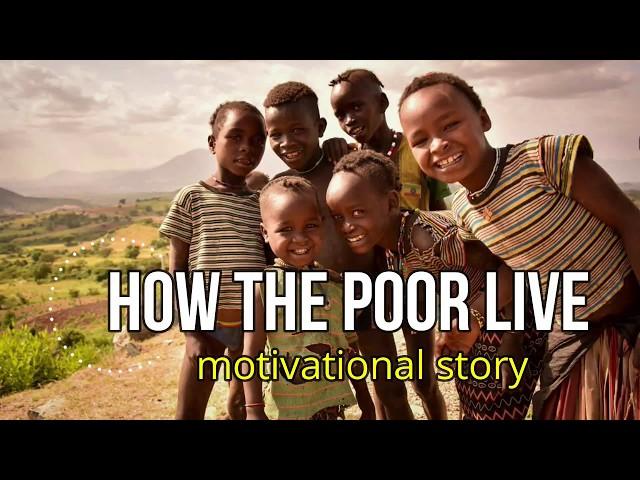 HOW POOR PEOPLE LIVE - inspirational video