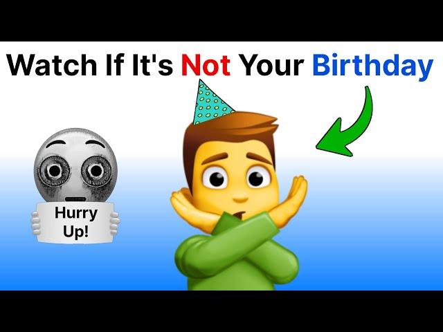 Watch This If It's Not Your Birthday Today 