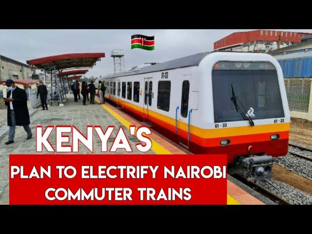 Kenya Railways and World Bank Partners to ELECTRIFY Nairobi Commuter Trains- Will this Materialise?