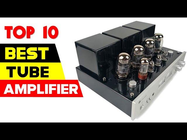 Top 10 Best Vacuum Tube Amplifiers 2024