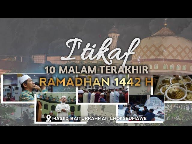 Suasana I'tikaf 10 Malam Terakhir Ramadhan 1442 H || Masjid Baiturrahman Lhokseumawe