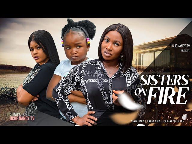 SISTERS ON FIRE - Ebube Obio, Sonia Uche, Emmanuela Iloba 2023 Nigerian Nollywood Comedy Movie