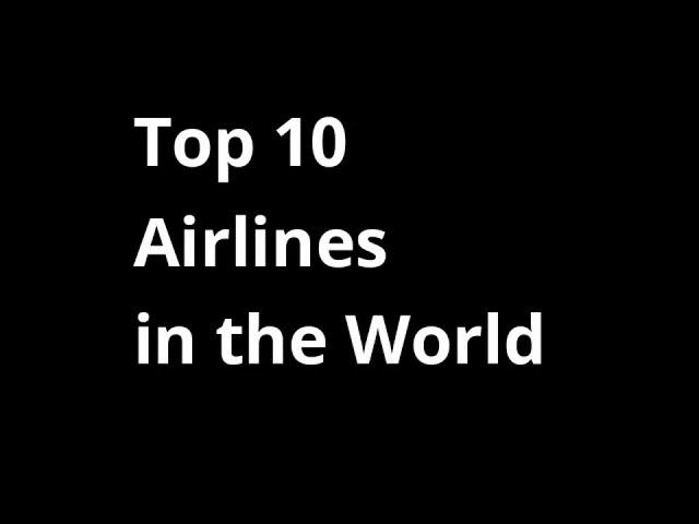 Top 10 Airlines in the  World