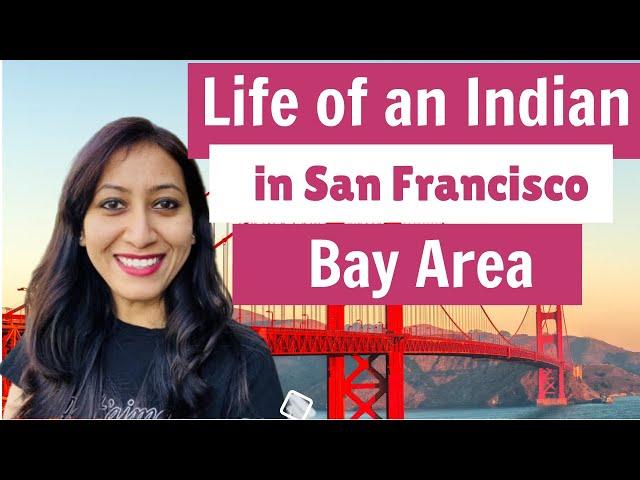 Life of an Indian in San Francisco Bay Area!