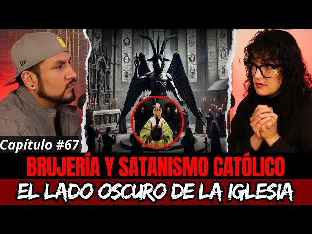 67 | Brujería y Satanismo Católico | Los Secretos más Oscuros de la IGLESIA