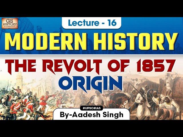 The Revolt of 1857 Origin | Indian Modern History | UPSC | Lecture 16 | Aadesh Singh