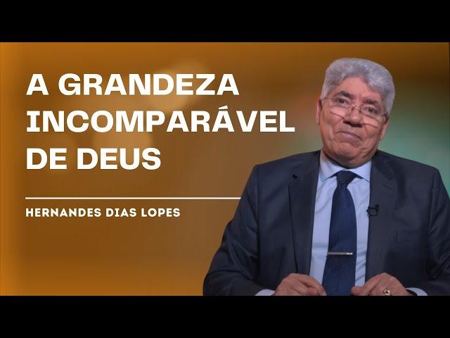 QUÃO GRANDE É O NOSSO DEUS - Hernandes Dias Lopes