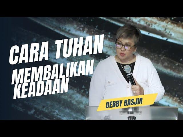  CARA TUHAN MENGEMBALIKAN KEADAAN - Ps.Debby Basjir #debbybasjirtv #khotbahdebbybasjir