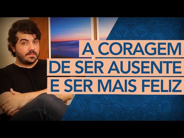 A CORAGEM DE SER AUSENTE NA VIDA DE QUEM TE CONSOME