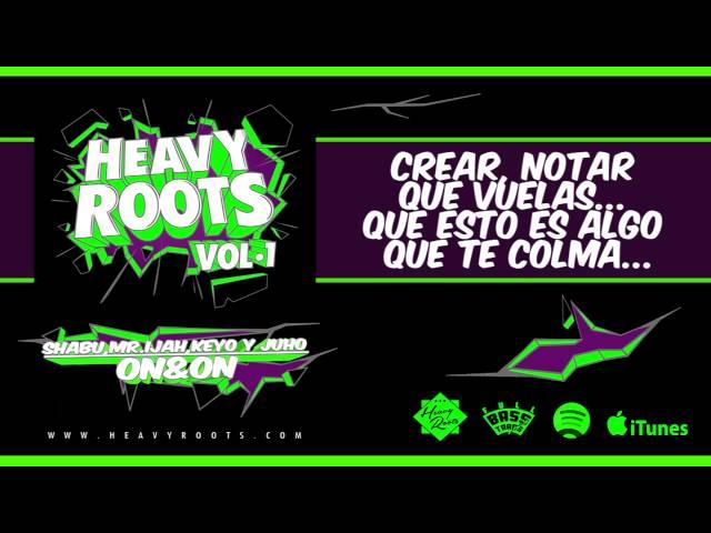 HEAVY ROOTS - ON AND ON CON JUHO, IJAH, KEYO Y SHABU