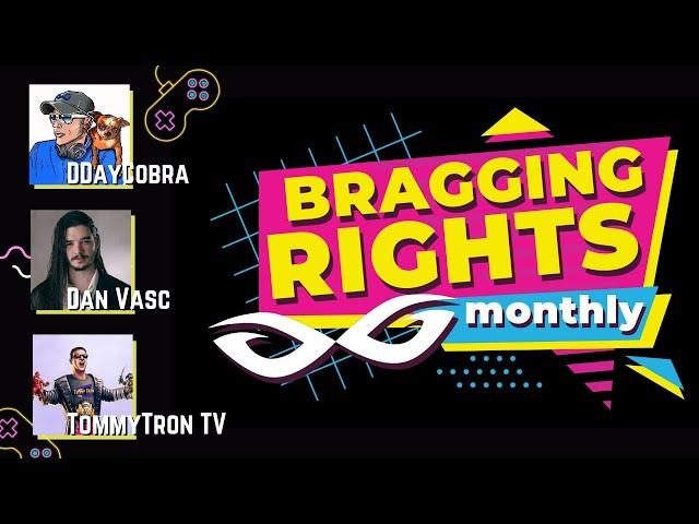 Bragging Rights Monthly w/ Dan Vasc, TommyTron and DDayCobra