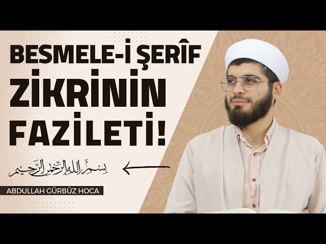 BESMELE-İ ŞERÎF ZİKRİNİN FAZİLETİ! | Abdullah Gürbüz Hoca