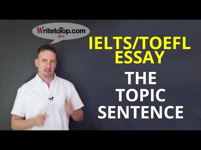 IELTS / TOEFL Essay Writing: The Topic Sentence