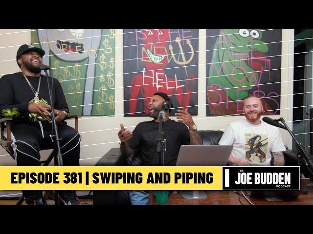 The Joe Budden Podcast Episode 381 | Swiping and Piping