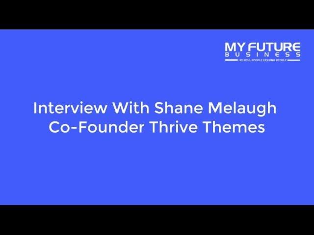 My Future Business Interview With Shane Melaugh