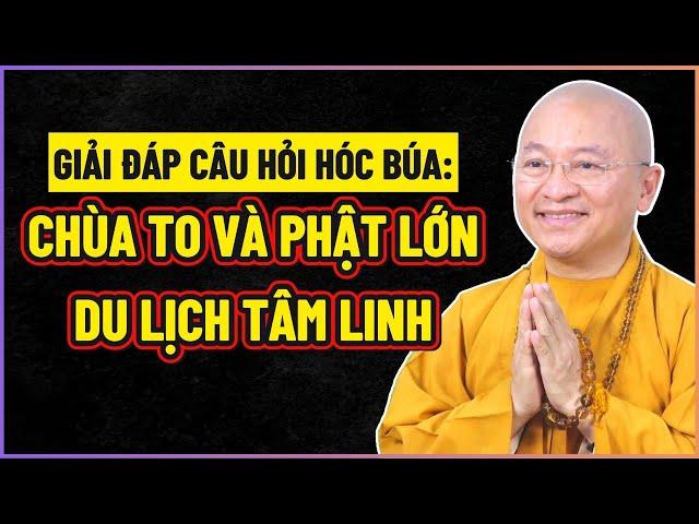 TT. Thích Nhật Từ trả lời CÂU HỎI HÓC BÚA về CHÙA TO PHẬT LỚN mà KHÔNG ÍT NGƯỜI TRANH CÃI