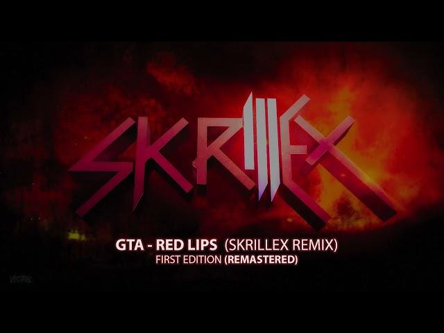 GTA - Red Lips (Skrillex Remix)  First Edition [Remastered]