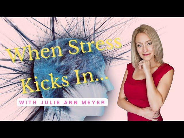 When Stress Kicks In... with Julie Ann Meyer