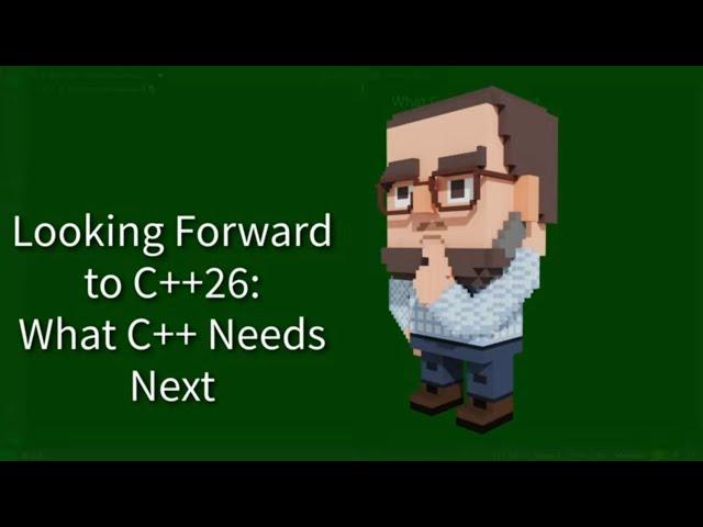 C++ Weekly - Ep 377 - Looking Forward to C++26: What C++ Needs Next