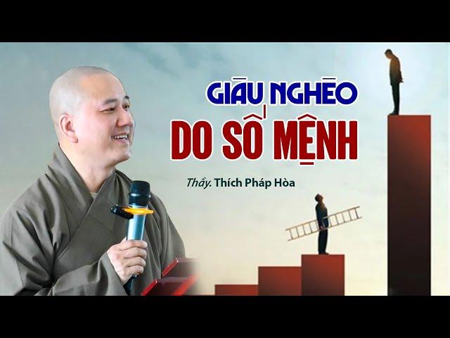 Giàu Nghèo Do Số Mệnh - Thầy Thích Pháp Hòa