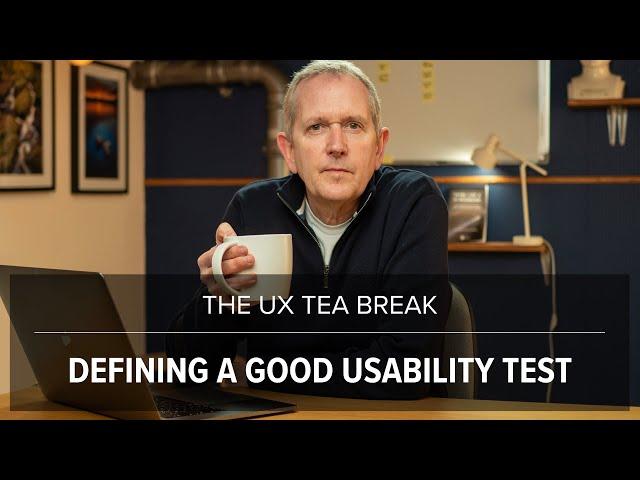 UX Tea Break: What makes a good usability test?