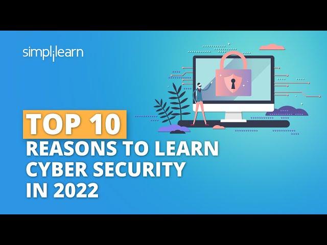 Top 10 Reasons to Learn Cyber Security in 2022 | Why Should You Learn Cyber Security? | Simplilearn