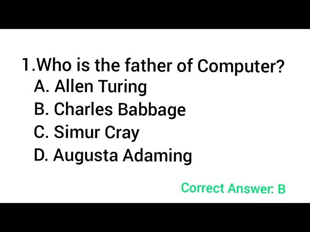 Who is the father of Computer- Charles Babbage||Alan Turing