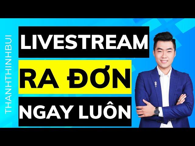 3 bước livestream bán hàng hiệu quả ra đơn ngay trên live