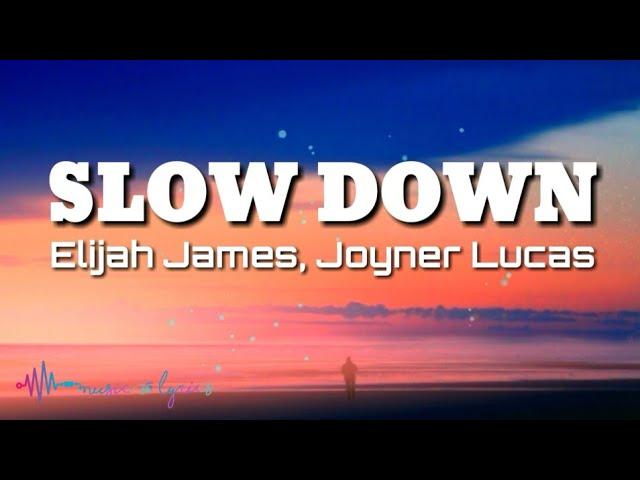 Elijah James - Slow Down (Lyrics) feat. Joyner Lucas