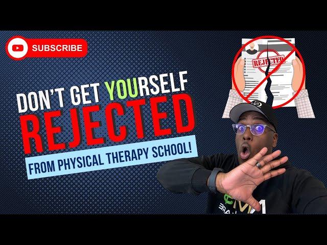 Don’t Get Yourself Rejected From PT School!