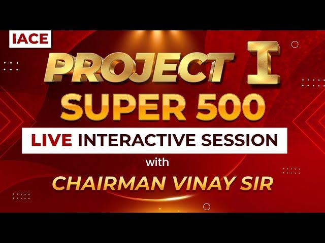 PROJECT - I  _ SUPER 500 BATCH || LIVE INTERACTIVE SESSION WITH CHAIRMAN VINAY SIR || #iace