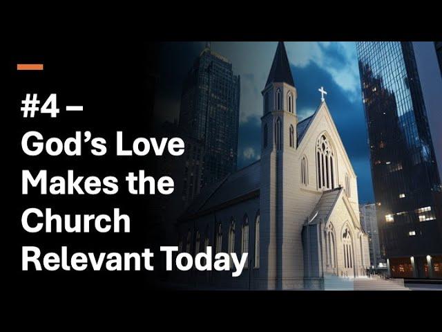 Love Beyond the Walls: Sermon 04 - God's Love Makes Church Relevant