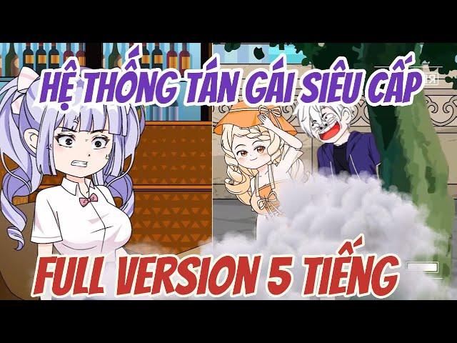 Hệ Thống Tán Gái Siêu Cấp Full Version 5 Tiếng [ Siêu Hay - Siêu Dài ]