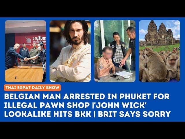 Thailand News: Belgian Arrested for Illegal Pawn Shop in Phuket | 'John Wick' Lookalike in Bangkok