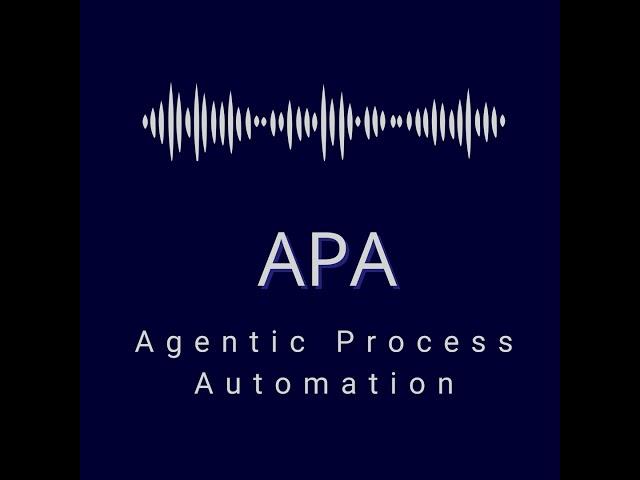 Agentic Process Automation (APA)