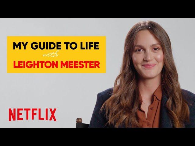 Leighton Meester on Love, Dropping Out, and Regretting Nothing | My Guide to Life | Netflix